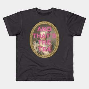 "AND THAT'S THE TEA": 18th century portrait of a young woman (with tongue-in-cheek caption in pink) Kids T-Shirt